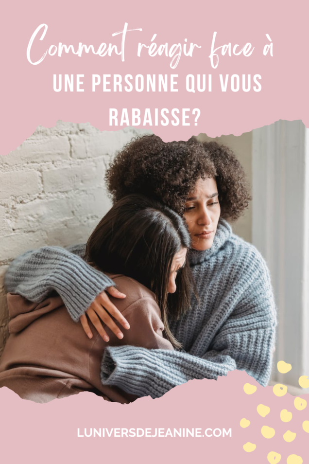 Comment Appelle T On Quelqu'un Qui Rabaisse Les Autres Personne qui vous rabaisse : comment répondre?